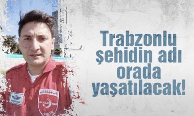 Trabzonlu Şehidin İsmi Yaşatılacak