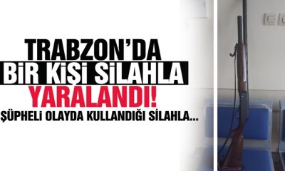 Trabzon’da Silahla Yaralama Olayının Faili Yakalandı!