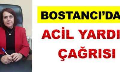 Bostancı’dan Acil Yardım Çağrısı