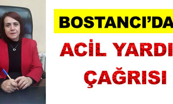 Bostancı’dan Acil Yardım Çağrısı