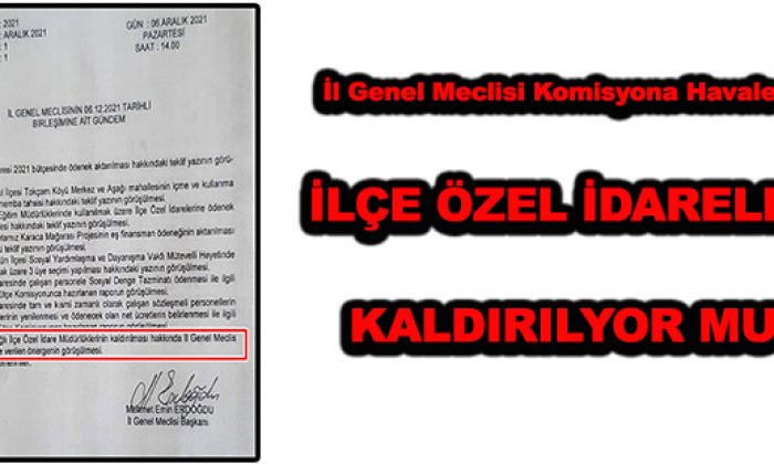 İl Genel Meclisi Komisyona Havale Etti İlçe Özel İdareleri Kaldırılıyor mu?
