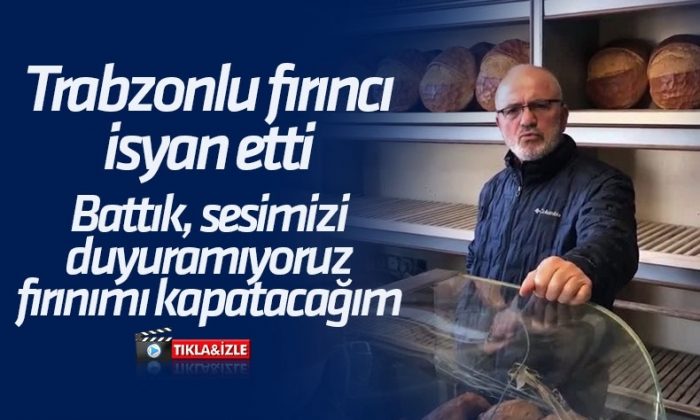 Trabzonlu fırıncı: Battık, sesimizi duyuramıyoruz; fırınımı kapatacağım